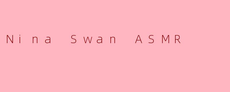 Nina Swan ASMR